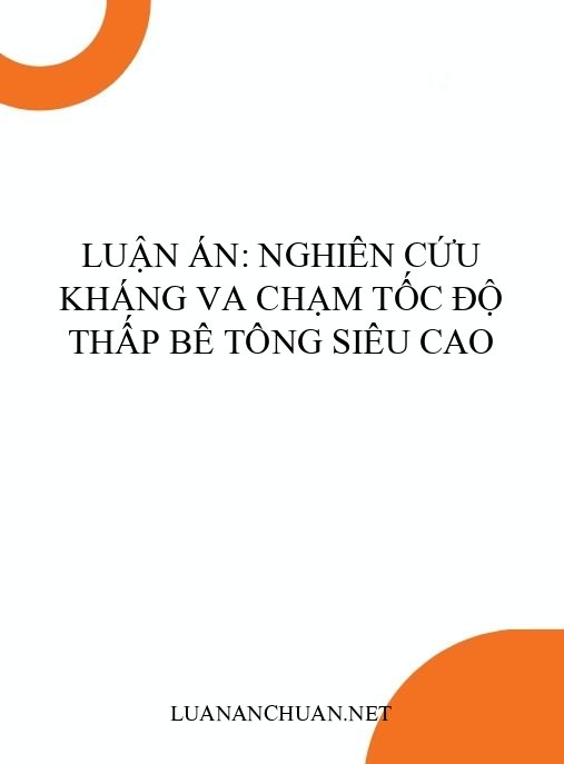 Luận án: Nghiên cứu kháng va chạm tốc độ thấp bê tông siêu cao
