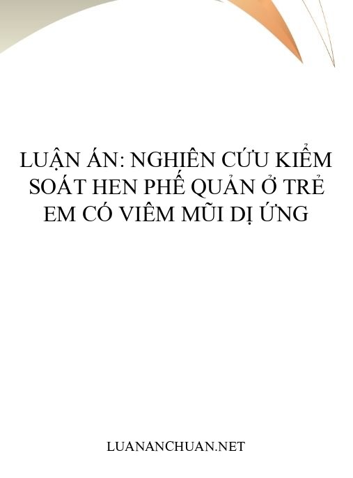 Luận án: Nghiên cứu kiểm soát hen phế quản ở trẻ em có viêm mũi dị ứng