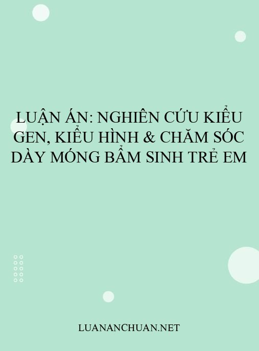 Luận án: Nghiên cứu kiểu gen, kiểu hình & chăm sóc dày móng bẩm sinh trẻ em