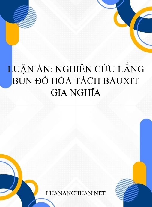 Luận án: Nghiên cứu lắng bùn đỏ hòa tách bauxit Gia Nghĩa