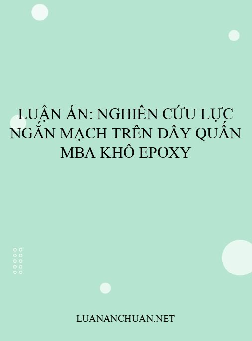 Luận án: Nghiên cứu lực ngắn mạch trên dây quấn MBA khô epoxy