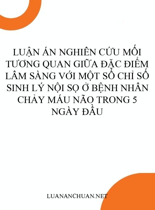Luận án Nghiên cứu mối tương quan giữa đặc điểm lâm sàng với một số chỉ số sinh lý nội sọ ở bệnh nhân chảy máu não trong 5 ngày đầu