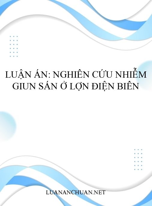 Luận án: Nghiên cứu nhiễm giun sán ở lợn Điện Biên