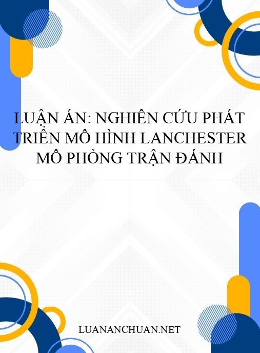 Luận án: Nghiên cứu phát triển mô hình Lanchester mô phỏng trận đánh