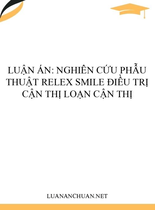 Luận án: Nghiên cứu phẫu thuật ReLEx SMILE điều trị cận thị loạn cận thị