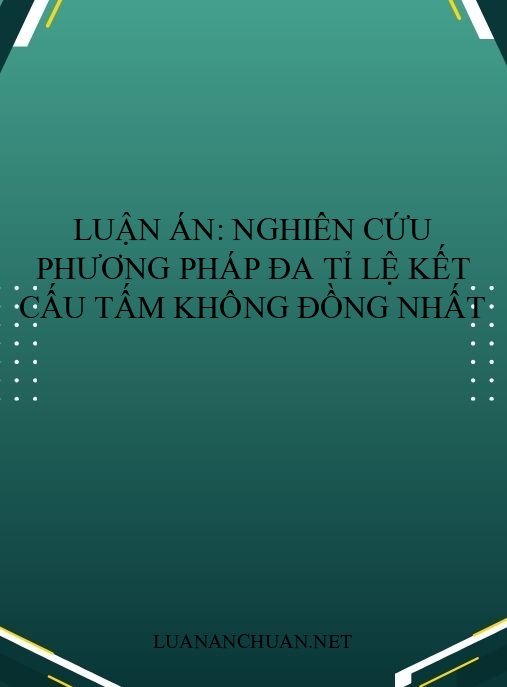 Luận án: Nghiên cứu phương pháp đa tỉ lệ kết cấu tấm không đồng nhất
