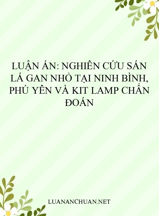 Luận án: Nghiên cứu sán lá gan nhỏ tại Ninh Bình, Phú Yên và kit LAMP chẩn đoán
