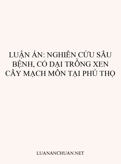 Luận án: Nghiên cứu sâu bệnh, cỏ dại trồng xen cây mạch môn tại Phú Thọ