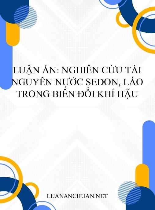 Luận án: Nghiên cứu tài nguyên nước Sedon, Lào trong biến đổi khí hậu