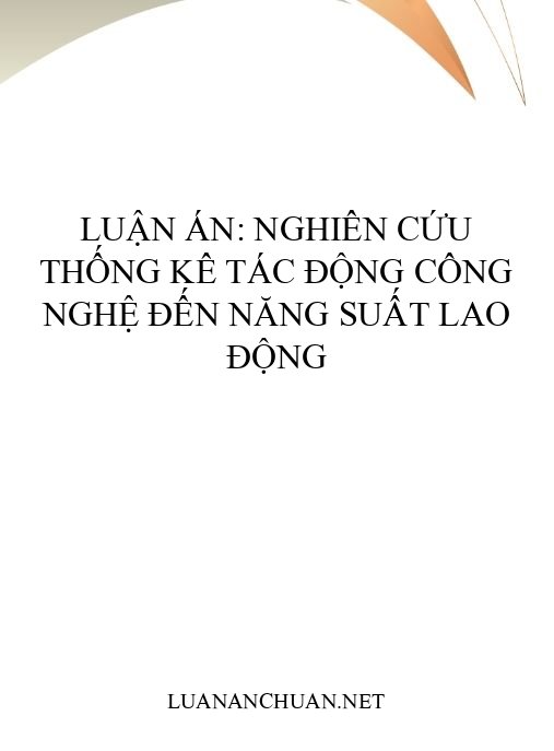 Luận án: Nghiên cứu thống kê tác động công nghệ đến năng suất lao động