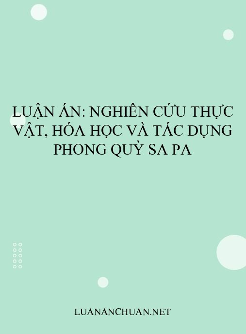 Luận án: Nghiên cứu thực vật, hóa học và tác dụng Phong quỳ sa pa