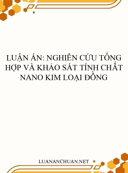 Luận án: Nghiên cứu tổng hợp và khảo sát tính chất nano kim loại đồng