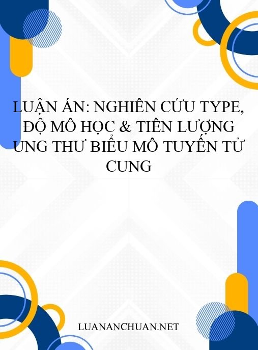 Luận án: Nghiên cứu type, độ mô học & tiên lượng ung thư biểu mô tuyến tử cung