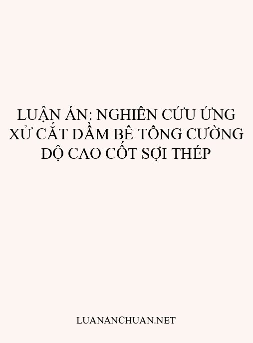 Luận án: Nghiên cứu ứng xử cắt dầm bê tông cường độ cao cốt sợi thép