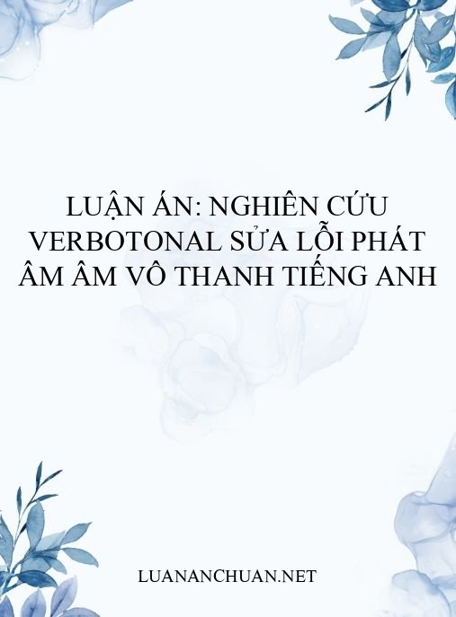 Luận án: Nghiên cứu Verbotonal sửa lỗi phát âm âm vô thanh tiếng Anh