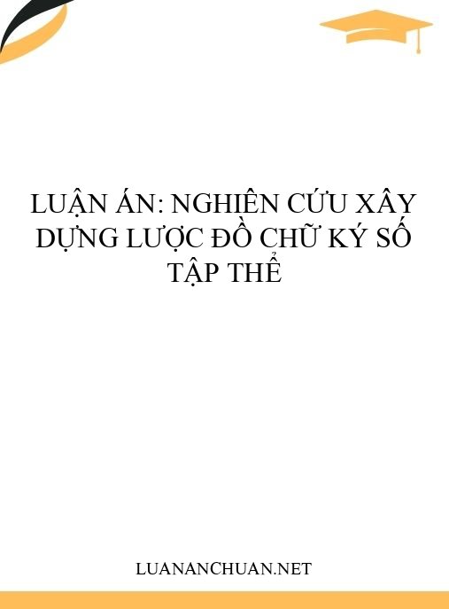 Luận án: Nghiên cứu xây dựng lược đồ chữ ký số tập thể