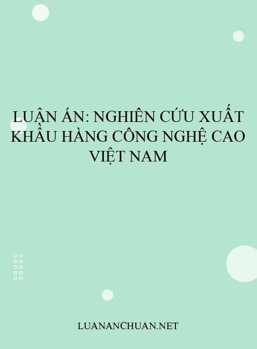 Luận án: Nghiên cứu xuất khẩu hàng công nghệ cao Việt Nam