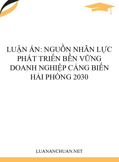 Luận án: Nguồn nhân lực phát triển bền vững doanh nghiệp cảng biển Hải Phòng 2030