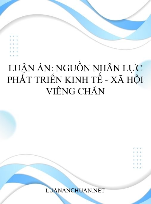 Luận án: Nguồn nhân lực phát triển kinh tế – xã hội Viêng Chăn