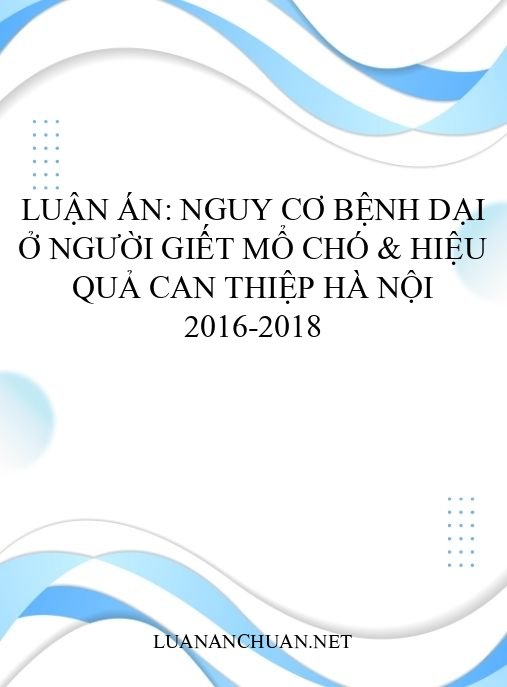 Luận án: Nguy cơ bệnh dại ở người giết mổ chó & hiệu quả can thiệp Hà Nội 2016-2018