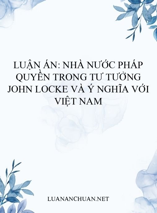 Luận án: Nhà nước pháp quyền trong tư tưởng John Locke và ý nghĩa với Việt Nam