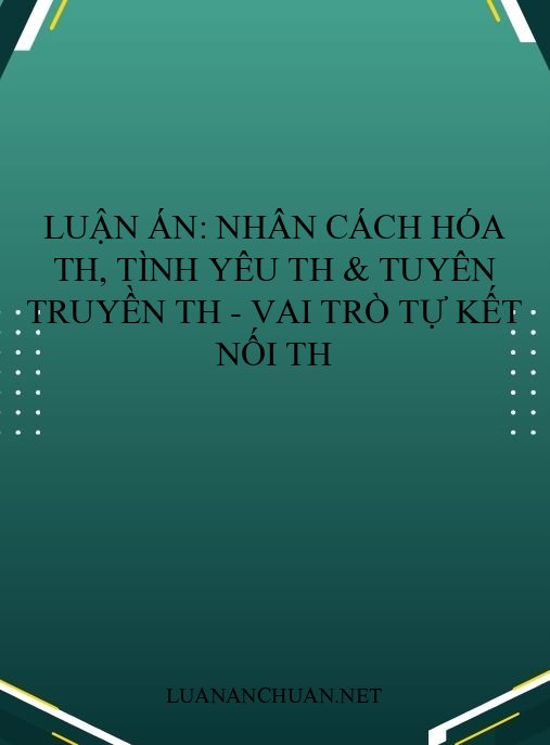Luận án: Nhân cách hóa TH, Tình yêu TH & Tuyên truyền TH – Vai trò Tự kết nối TH