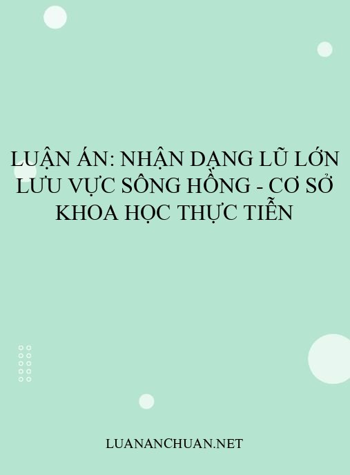 Luận án: Nhận dạng lũ lớn lưu vực sông Hồng – Cơ sở khoa học thực tiễn