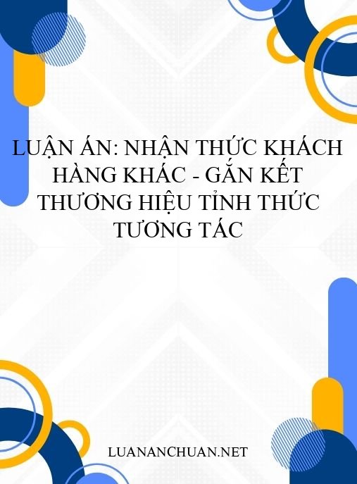 Luận án: Nhận thức khách hàng khác – Gắn kết thương hiệu tỉnh thức tương tác