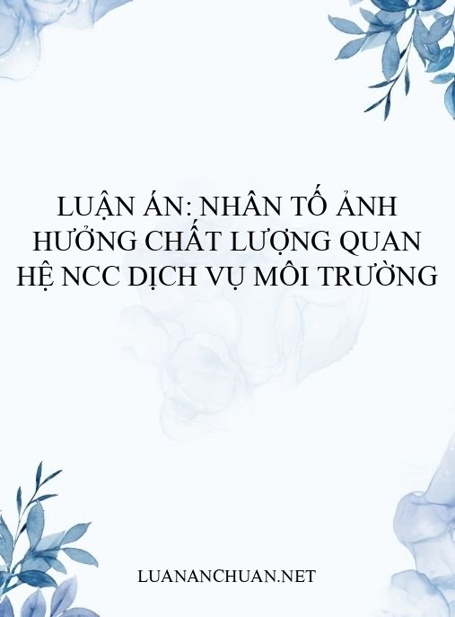 Luận án: Nhân tố ảnh hưởng chất lượng quan hệ NCC dịch vụ môi trường