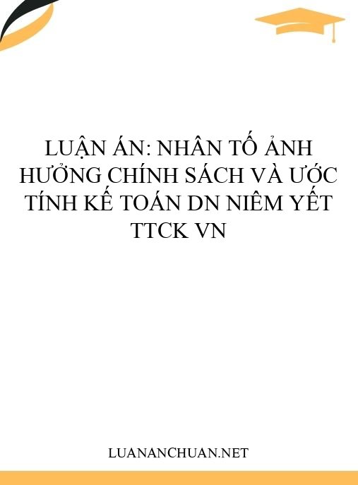 Luận án: Nhân tố ảnh hưởng chính sách và ước tính kế toán DN niêm yết TTCK VN