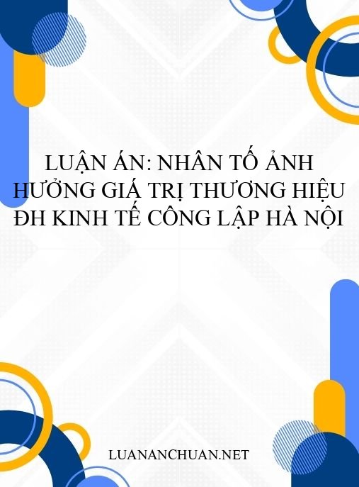 Luận án: Nhân tố ảnh hưởng giá trị thương hiệu ĐH kinh tế công lập Hà Nội
