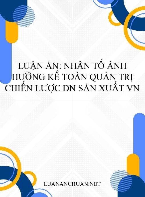 Luận án: Nhân tố ảnh hưởng kế toán quản trị chiến lược DN sản xuất VN