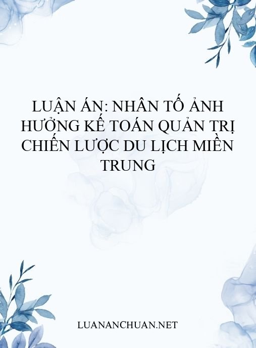 Luận án: Nhân tố ảnh hưởng kế toán quản trị chiến lược du lịch miền Trung