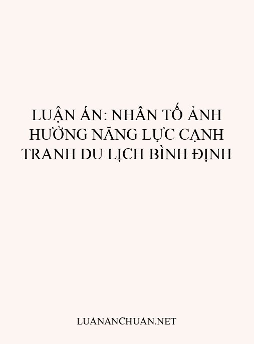 Luận án: Nhân tố ảnh hưởng năng lực cạnh tranh du lịch Bình Định