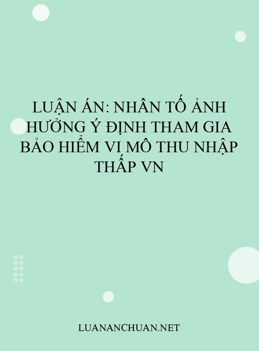Luận án: Nhân tố ảnh hưởng ý định tham gia bảo hiểm vi mô thu nhập thấp VN