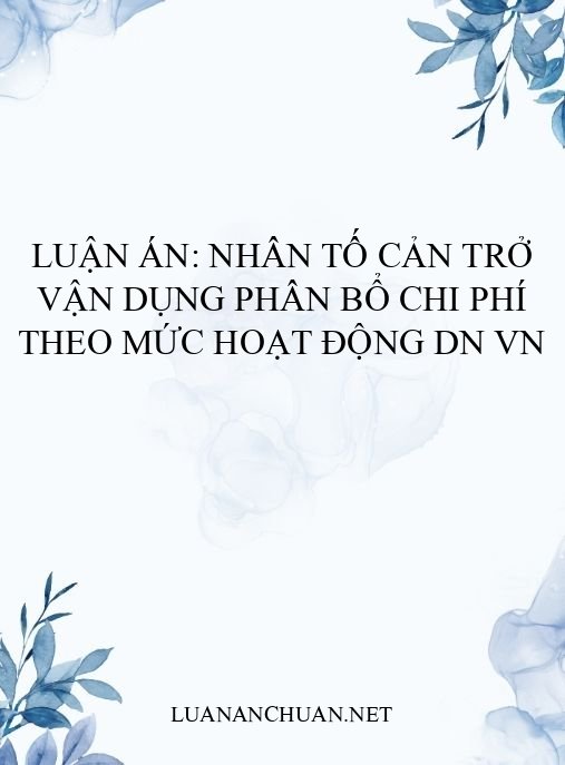 Luận án: Nhân tố cản trở vận dụng phân bổ chi phí theo mức hoạt động DN VN
