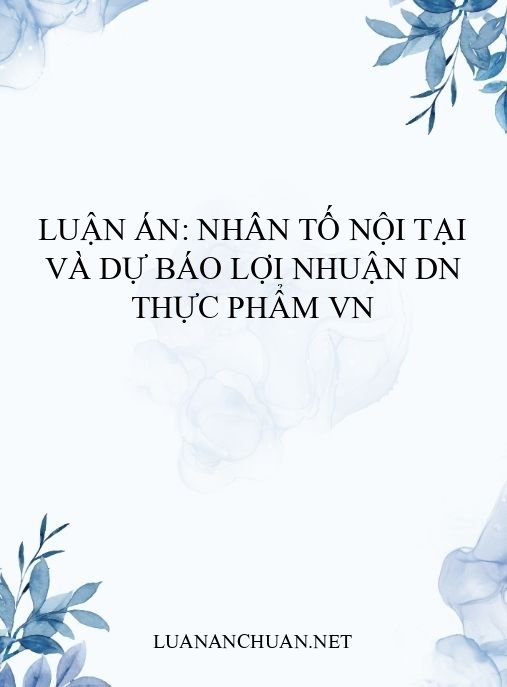 Luận án: Nhân tố nội tại và dự báo lợi nhuận DN thực phẩm VN