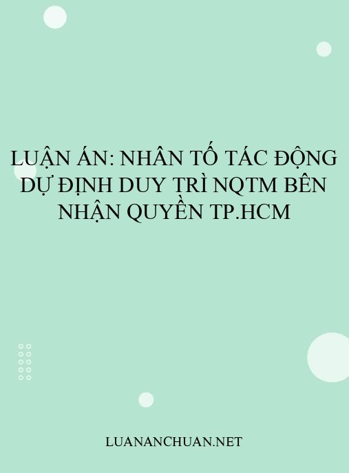 Luận án: Nhân tố tác động dự định duy trì NQTM bên nhận quyền TP.HCM
