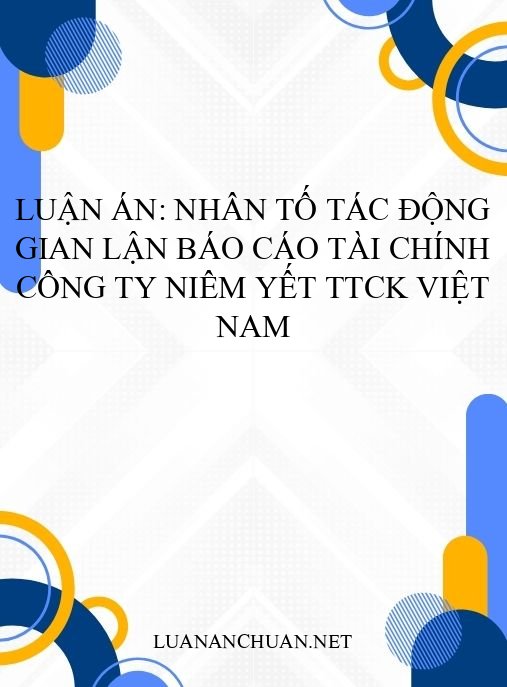 Luận án: Nhân tố tác động gian lận báo cáo tài chính công ty niêm yết TTCK Việt Nam
