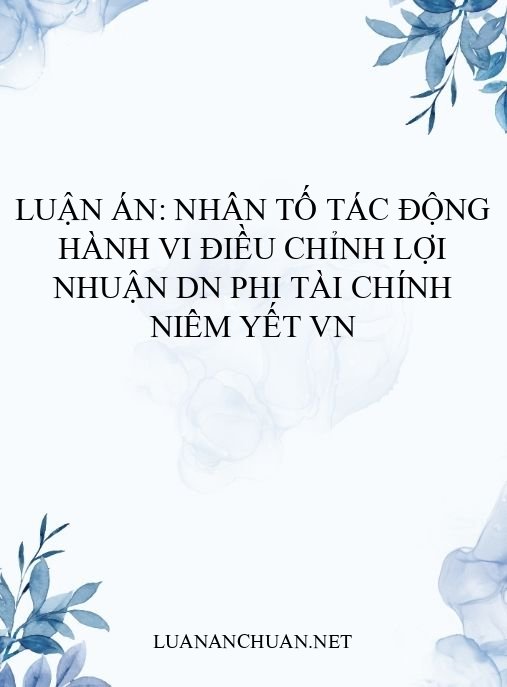 Luận án: Nhân tố tác động hành vi điều chỉnh lợi nhuận DN phi tài chính niêm yết VN