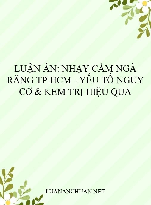 Luận án: Nhạy cảm ngà răng TP HCM – Yếu tố nguy cơ & kem trị hiệu quả