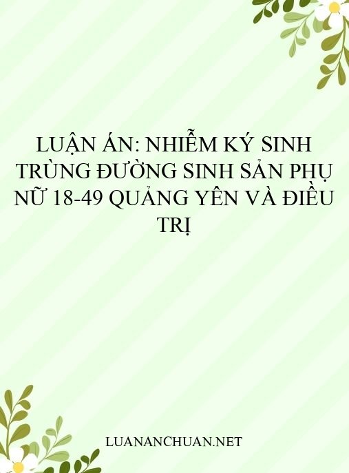 Luận án: Nhiễm ký sinh trùng đường sinh sản phụ nữ 18-49 Quảng Yên và điều trị
