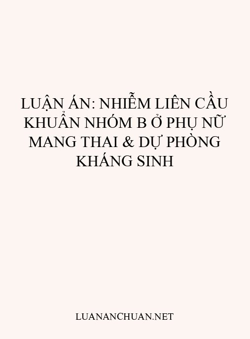 Luận án: Nhiễm liên cầu khuẩn nhóm B ở phụ nữ mang thai & dự phòng kháng sinh
