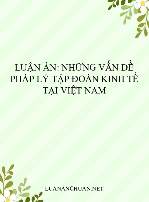 Luận án: Những vấn đề pháp lý tập đoàn kinh tế tại Việt Nam