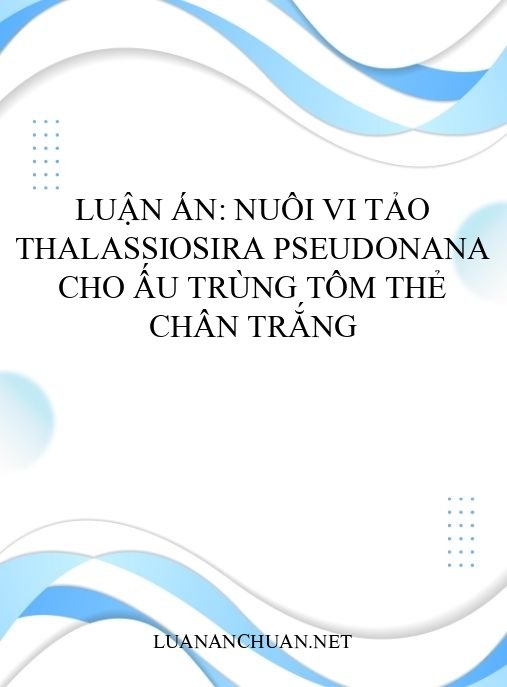 Luận án: Nuôi vi tảo Thalassiosira pseudonana cho ấu trùng tôm thẻ chân trắng
