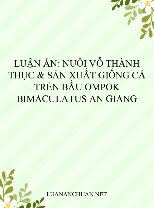 Luận án: Nuôi vỗ thành thục & sản xuất giống cá trèn bầu Ompok bimaculatus An Giang