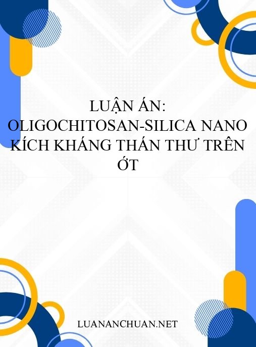 Luận án: Oligochitosan-silica nano kích kháng thán thư trên ớt