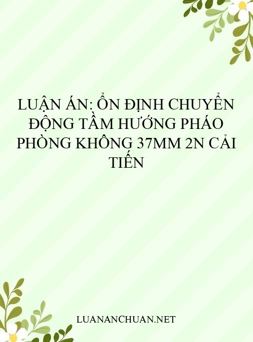 Luận án: Ổn định chuyển động tầm hướng pháo phòng không 37mm 2N cải tiến