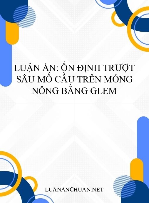 Luận án: Ổn định trượt sâu mố cầu trên móng nông bằng GLEM