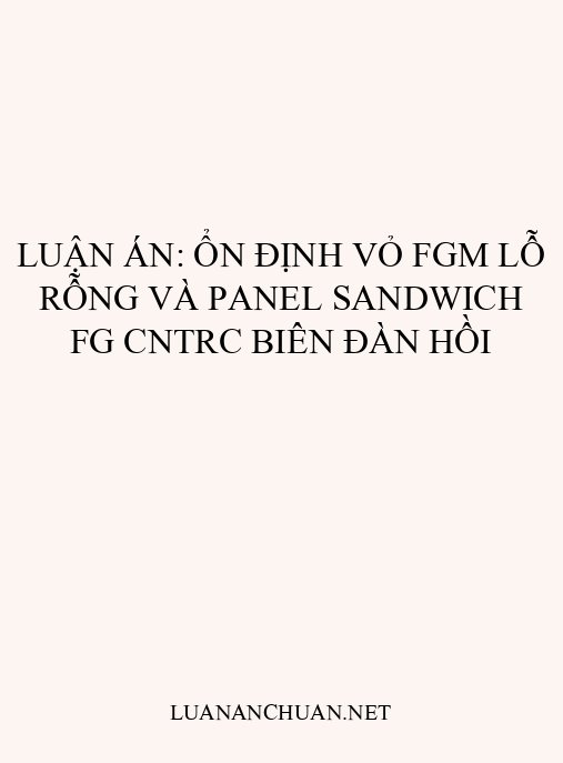 Luận án: Ổn định vỏ FGM lỗ rỗng và panel sandwich FG CNTRC biên đàn hồi